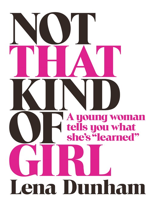 Title details for Not That Kind of Girl by Lena Dunham - Wait list